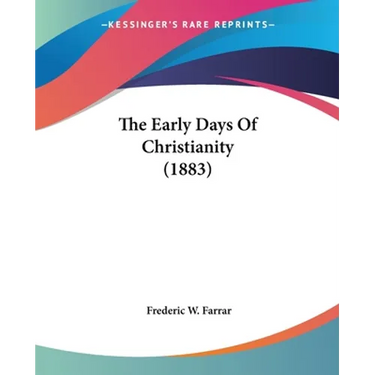 The Early Days Of Christianity (1883)