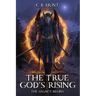 The True God's Rising: The Legacy Begins Book One