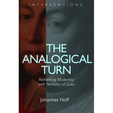 The Analogical Turn: Rethinking Modernity with Nicholas of Cusa