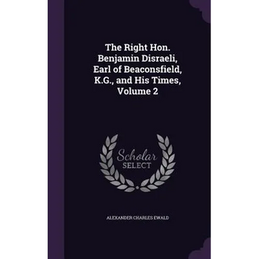 The Right Hon. Benjamin Disraeli, Earl of Beaconsfield, K.G., and His Times, Volume 2