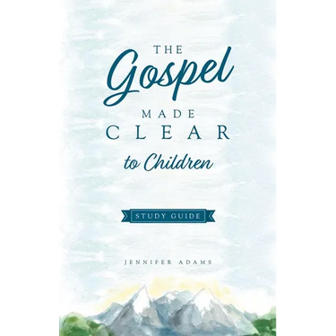 The Gospel Made Clear to Children Study Guide