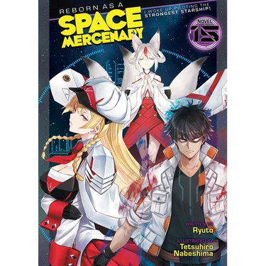 Reborn as a Space Mercenary: I Woke Up Piloting the Strongest Starship! (Light Novel) Vol. 15
