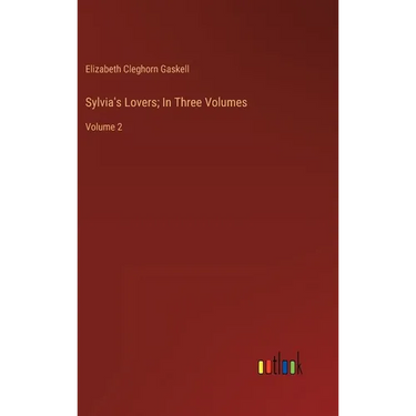 Sylvia's Lovers; In Three Volumes: Volume 2