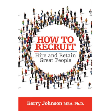 How to Recruit, Hire and Retain Great People