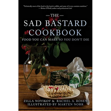 The Sad Bastard Cookbook: Food You Can Make So You Don't Die