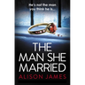 The Man She Married: A Gripping Psychological Thriller with a Heart-Pounding Twist