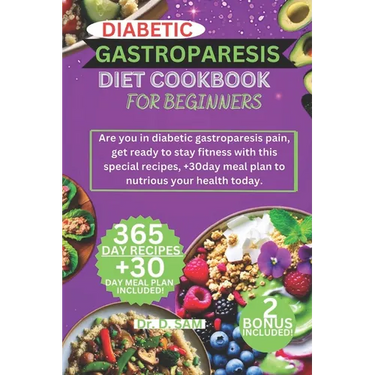Diabetic Gastroparesis Diet Cookbook for Beginners: Are you in diabetic gastroparesis pain, get ready to stay fitness with this special recipes, +30da