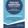 Positive Behaviour Support Strategies for Students with Autism Spectrum Disorder: A Step by Step Guide to Assessing, Preventing and Managing Emotional