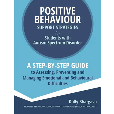 Positive Behaviour Support Strategies for Students with Autism Spectrum Disorder: A Step by Step Guide to Assessing, Preventing and Managing Emotional