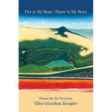 Fire in My Head / Flame in My Heart: Poems for the Pyrocene