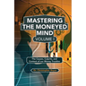 Mastering the Moneyed Mind, Volume I: The Causes, Culprits, and Context of our Money Troubles