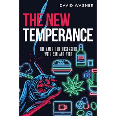The New Temperance: The American Obsession with Sin and Vice