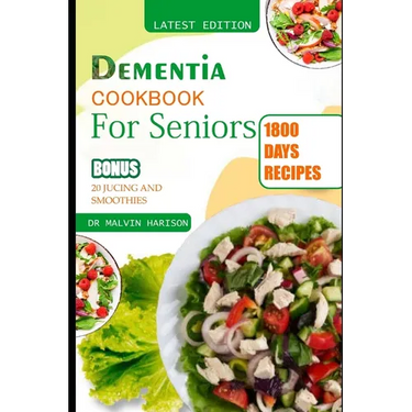 Dementia Cookbook for Seniors: Healthy and Delicious recipes to regain memory loss and boost your brain function