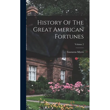 History Of The Great American Fortunes; Volume 2