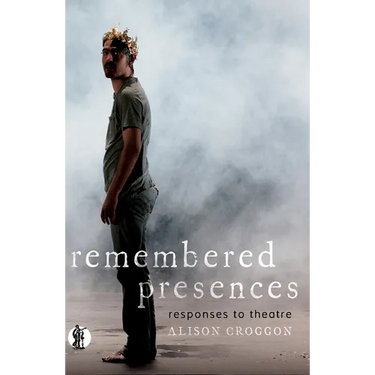 Remembered Presences: responses to theatre