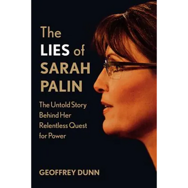 The Lies of Sarah Palin: The Untold Story Behind Her Relentless Quest for Power