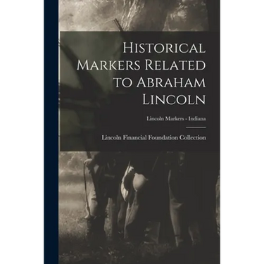 Historical Markers Related to Abraham Lincoln; Lincoln markers - Indiana