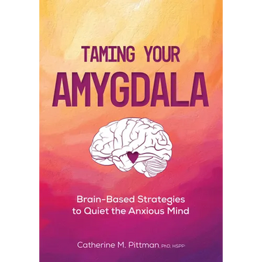 Taming Your Amygdala: Brain-Based Strategies to Quiet the Anxious Mind