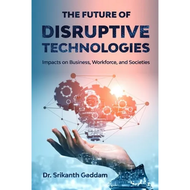 The Future of Disruptive Technologies: Impacts on Business, Workforce, and Societies