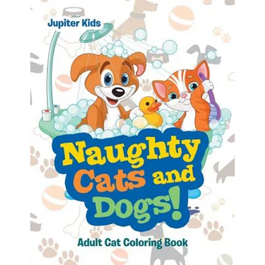 Naughty Cats and Dogs!: Adult Cat Coloring Book