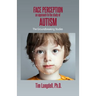 Face Perception: An Approach to the Study of Autism