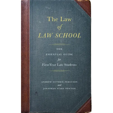 The Law of Law School: The Essential Guide for First-Year Law Students
