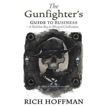 The Gunfighter's Guide to Business: A Skeleton Key to Western Civilization