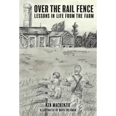 Over the Rail Fence: Lessons in Life from the Farm
