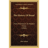 The History Of Bread: From Prehistoric To Modern Times (1904)