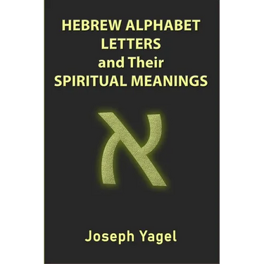 Hebrew Alphabet Letters And Their Spiritual Meanings: Symbolic Meanings Of Hebrew Letters AlefBet, Symbols and Numerical Values Gematria, Biblical Heb
