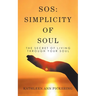 Sos: Simplicity of Soul: The Secret of Living Through Your Soul