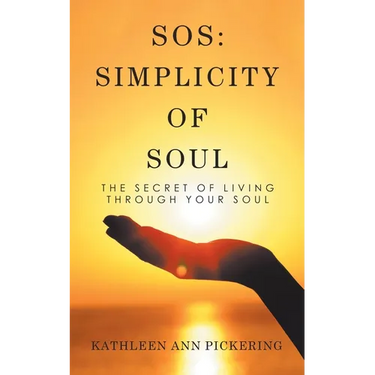 Sos: Simplicity of Soul: The Secret of Living Through Your Soul
