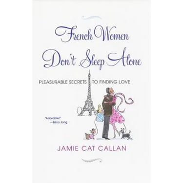 French Women Don't Sleep Alone: Pleasurable Secrets to Finding Love