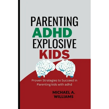 Parenting ADHD Explosive Kids: Proven Strategies to Succeed in Parenting kids with adhd
