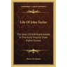 Life Of John Taylor: The Story Of A Brilliant Leader In The Early Virginia State Rights School