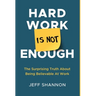 Hard Work Is Not Enough: The Surprising Truth about Being Believable at Work