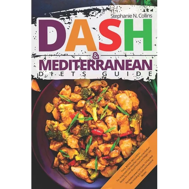 DASH & Mediterranean Diets Guide: Including 14-Day Meal Plan with 135 Healthy and Awesome Recipes to Lose Weight, Prevent Diabetes and Hypertension