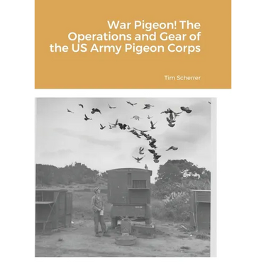 War Pigeon! The Operations and Gear of the US Army Pigeon Corps