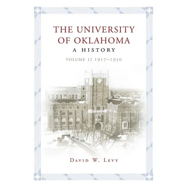 The University of Oklahoma: A History, Volume II: 1917-1950