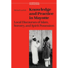 Knowledge and Practice in Mayotte: Local Discourses of Islam, Sorcery and Spirit Possession