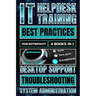 IT Helpdesk Training Best Practices: Desktop Support Troubleshooting and System Administration