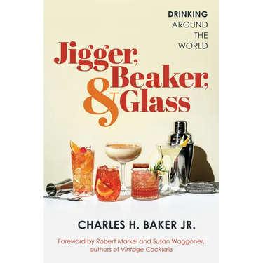 Jigger, Beaker, & Glass: Drinking Around the World
