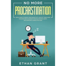 No More Procrastination: Simple Habits To Boost Your Productivity Get Things Done. Discover How to Eliminate Procrastinating Habits & Overcome Lazines