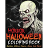 Horror Halloween Coloring Book: Zombies, Witches, Clowns, Aliens And More!