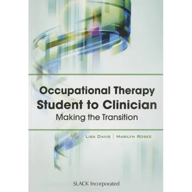 Occupational Therapy Student to Clinician: Making the Transition