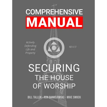 Securing the House of Worship - Comprehensive Manual: Developing the Church Security Team