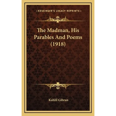 The Madman, His Parables And Poems (1918)