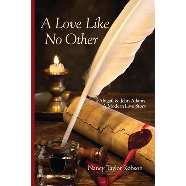 A Love Like No Other: Abigail and John Adams, A Modern Love Story