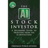 The AI Stock Investor: A Beginner's Guide to Profiting from the AI Revolution (2nd Edition)