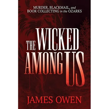 The Wicked Among Us: Murder, Blackmail, and Book Collecting in the Ozarks